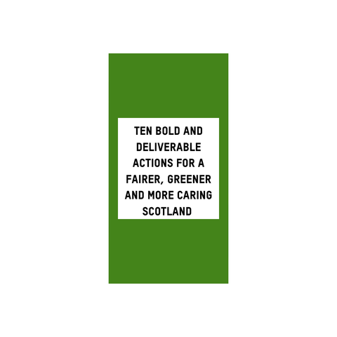 Ten Bold and Deliverable actions for a fairer, greener and more caring Scotland