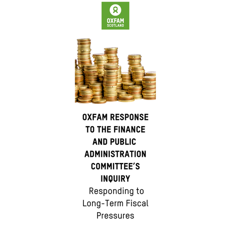 Oxfam logo above an image of stacks of gold coins. Text reads: Oxfam Response to the Finance and Public  Administration Committee’s inquiry – Responding to  Long-Term Fiscal Pressures