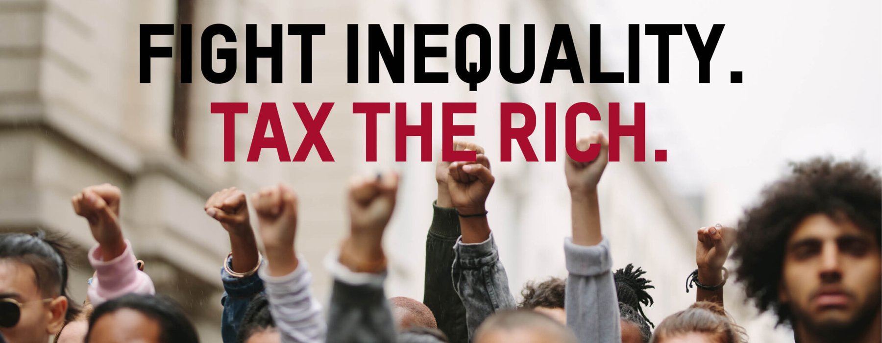 Fists raised at a protest. Text reads: 'Fight inequality. Tax the rich'