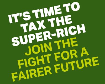 Time to tax the super rich - join the fight for a fairer future text on green background.