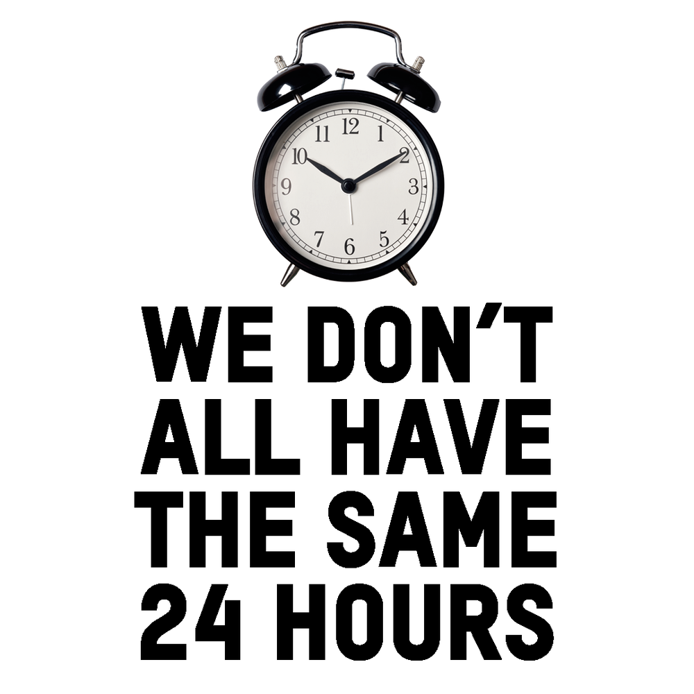 An image of an alarm clock with the words 'we don't all have the same 24 hours' by it.