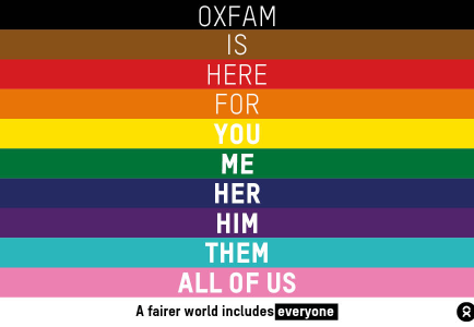 Pride banner with all LGBTQIA+ colours of black, brown, red, orange, yellow, green, blue, purple, turquoise and pink featuring the words "Oxfam is here for you, me, her, him, them, all of us. A fairer world includes everyone."