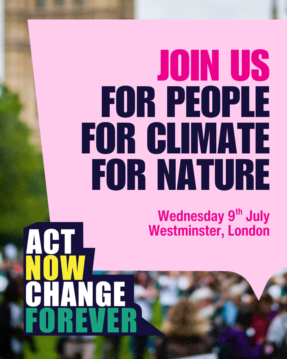 Speech bubble saying - Join us for people for climate for nature, Wednesday 9th July Westminster
