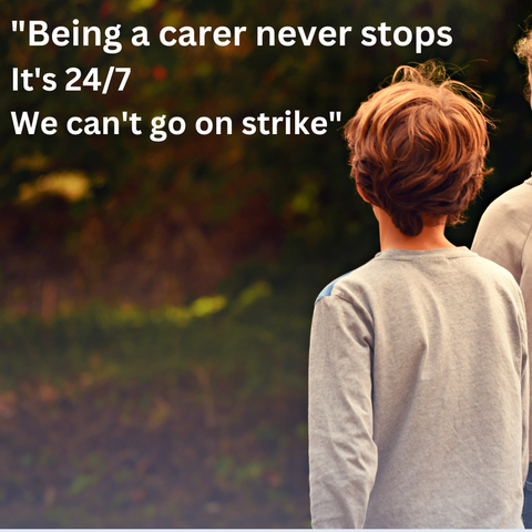 A mother and son. Text reads 'Being a carer never stops. It's 24/7. We can't go on strike'