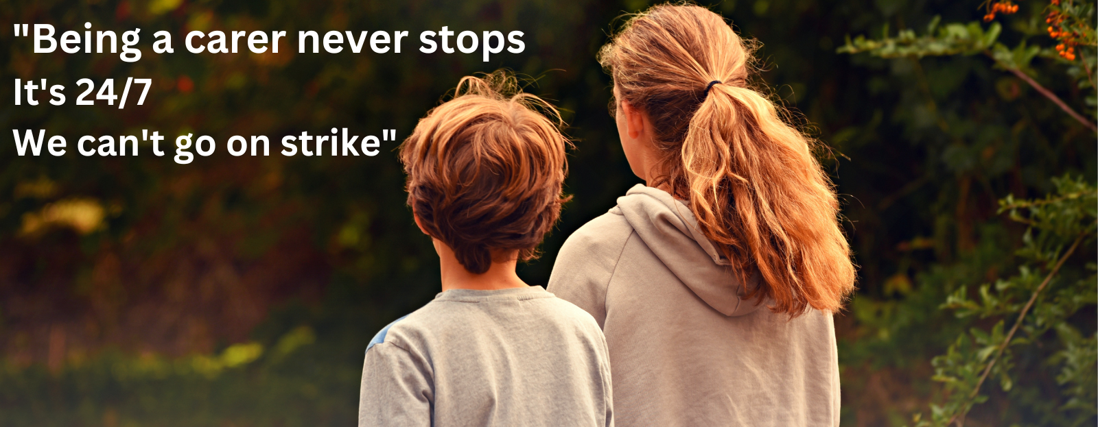 A mother and son. Text reads 'Being a carer never stops. It's 24/7. We can't go on strike'