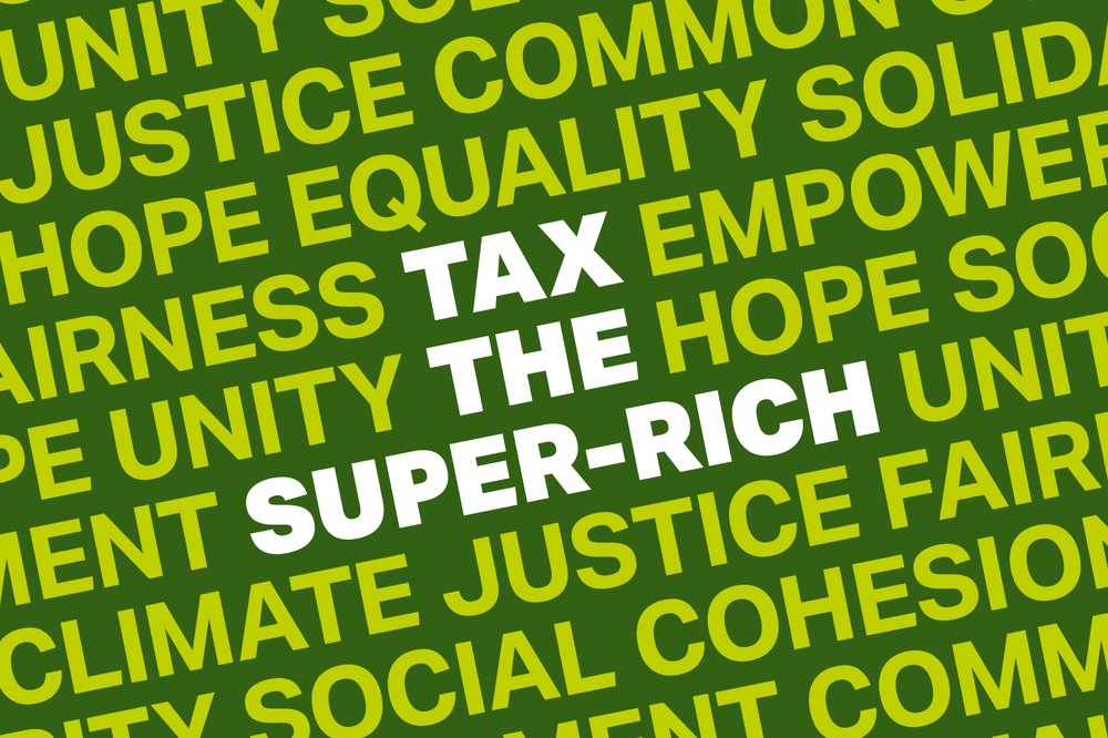 On a dark green background, a collection of bright green capitalised words like 'unity', 'climate justice', 'equality’, ‘hope’ and ‘solidarity’, are scattered across the image. In the centre, the words 'TAX THE SUPER-RICH' stand out in bold.