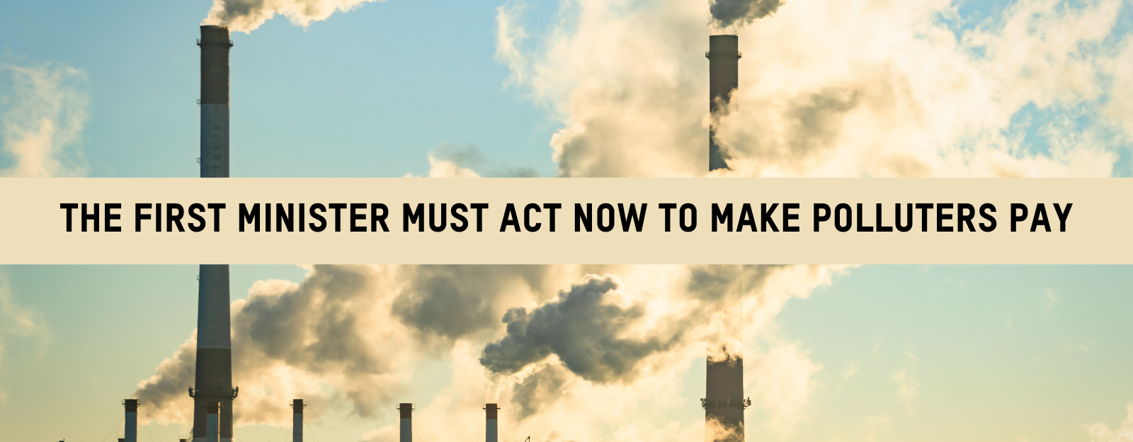 Text reads: The First Minister must act to make polluters pay