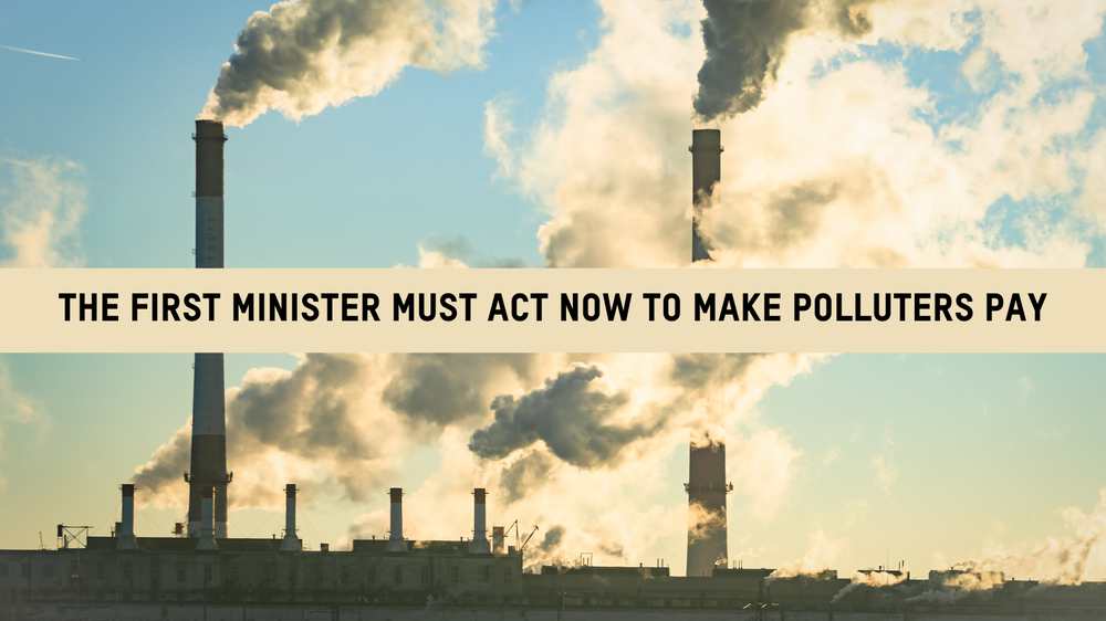 Text reads: The First Minister must act to make polluters pay