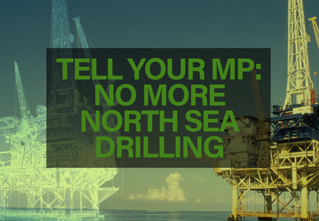 Image of two rigs, one in ghost format saying Tell Your MP - No More North Sea Drilling