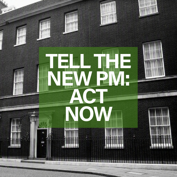 Image of No 20 Downing Street with the words 'Tell the new PM, Act Now'