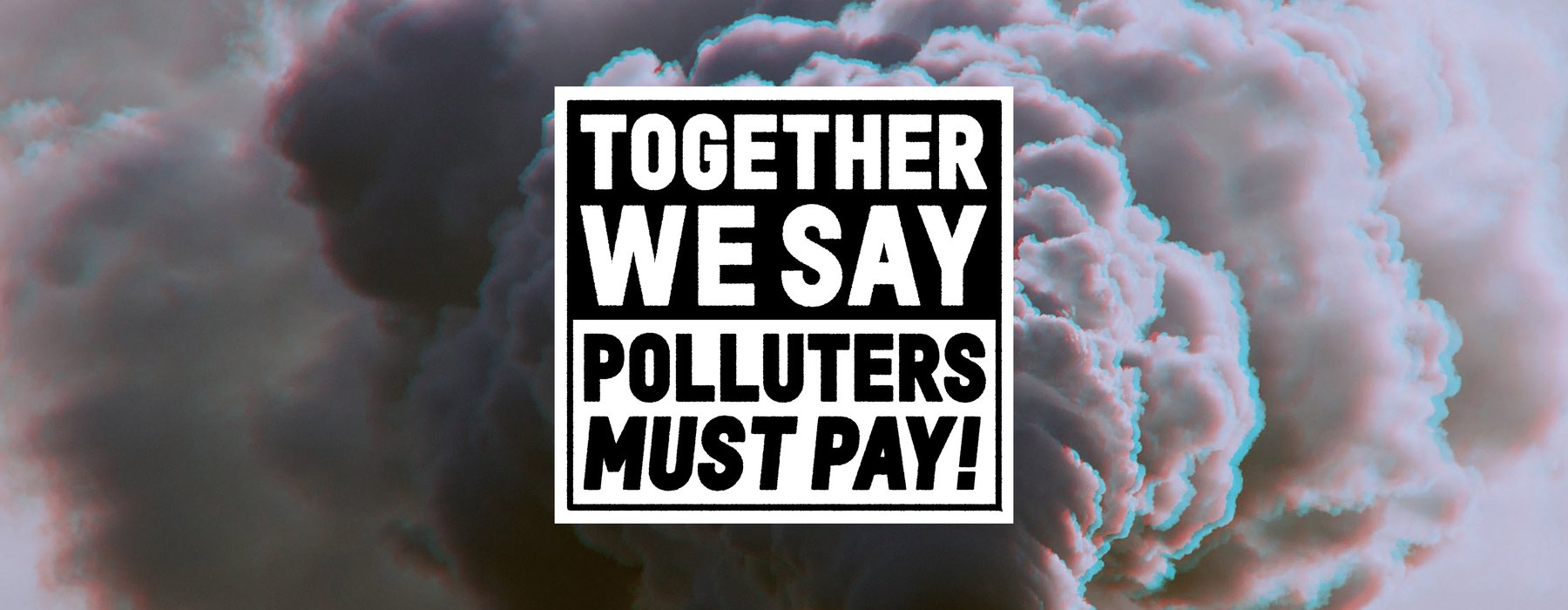 Together we say polluters must pay