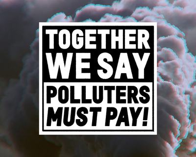 Together we say polluters must pay
