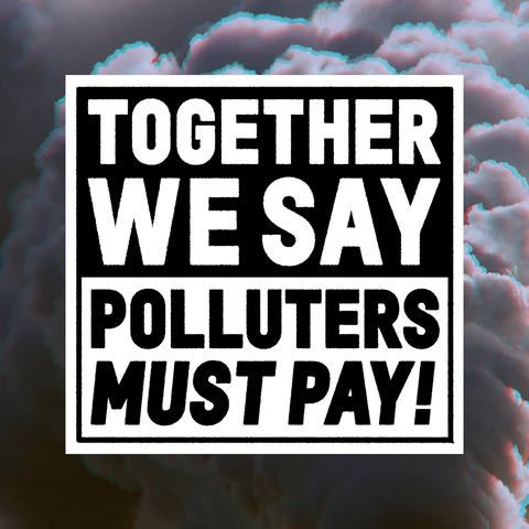 Together we say polluters must pay