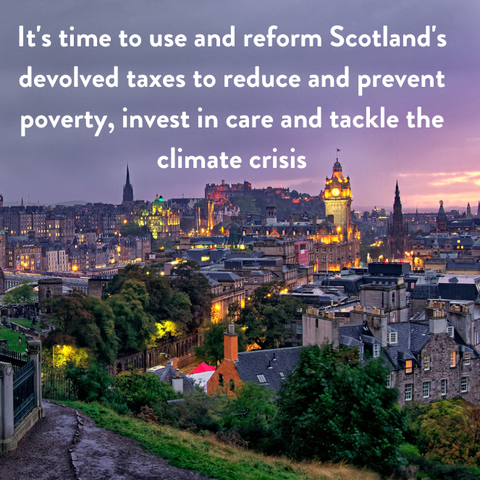 A sunset over Edinburgh. Text reads 'It's time to use and reform Scotland's devolved taxes to reduce and prevent poverty, invest in care and tackle the climate crisis.'